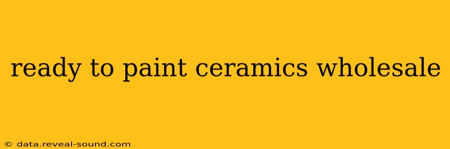 ready to paint ceramics wholesale