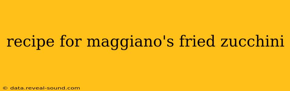 recipe for maggiano's fried zucchini