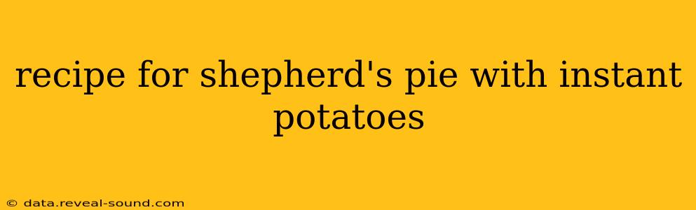 recipe for shepherd's pie with instant potatoes