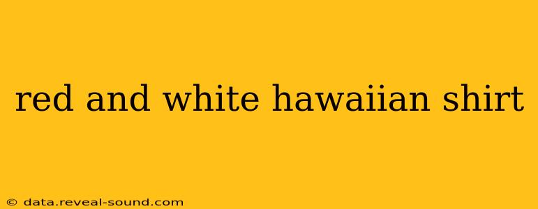 red and white hawaiian shirt