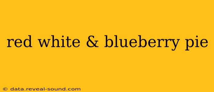 red white & blueberry pie