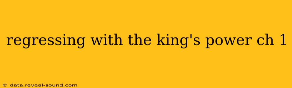 regressing with the king's power ch 1