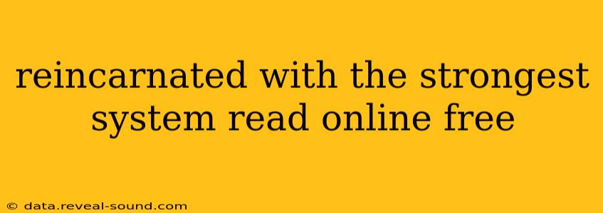 reincarnated with the strongest system read online free