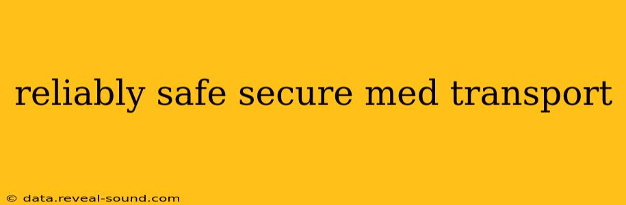 reliably safe secure med transport