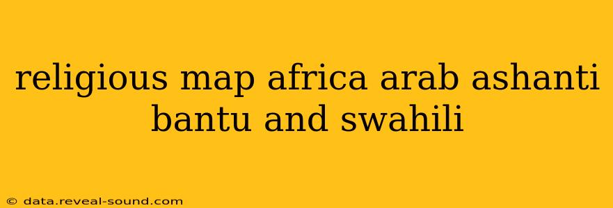 religious map africa arab ashanti bantu and swahili