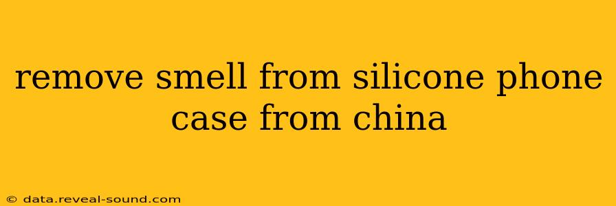 remove smell from silicone phone case from china