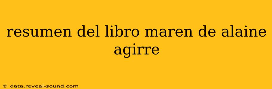 resumen del libro maren de alaine agirre
