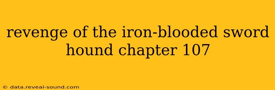 revenge of the iron-blooded sword hound chapter 107