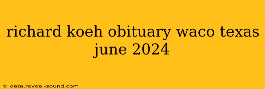 richard koeh obituary waco texas june 2024