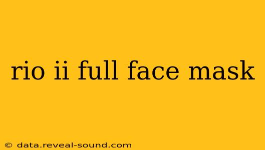 rio ii full face mask