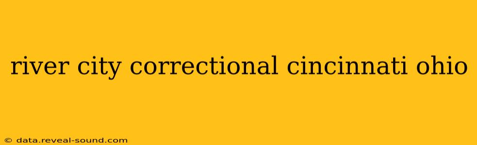 river city correctional cincinnati ohio