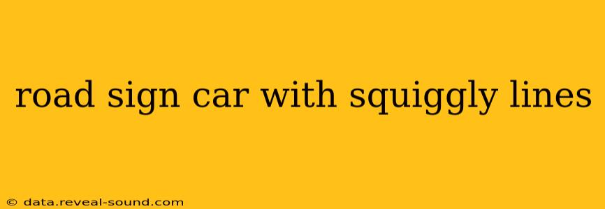 road sign car with squiggly lines