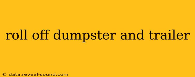 roll off dumpster and trailer