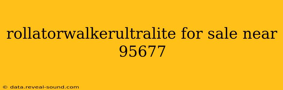 rollatorwalkerultralite for sale near 95677