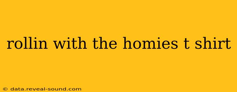 rollin with the homies t shirt