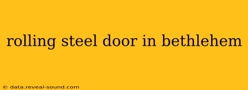 rolling steel door in bethlehem