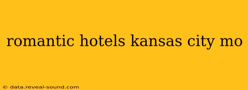 romantic hotels kansas city mo