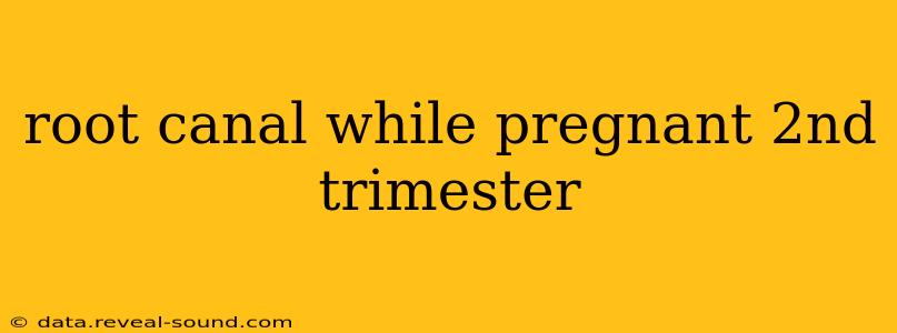 root canal while pregnant 2nd trimester