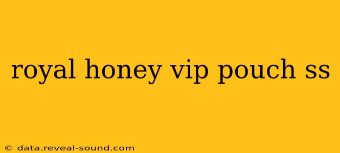 royal honey vip pouch ss royal honey vip pouch ss