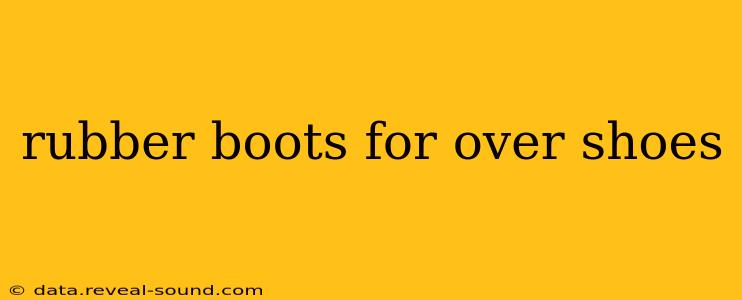 rubber boots for over shoes