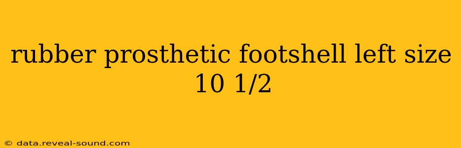 rubber prosthetic footshell left size 10 1/2
