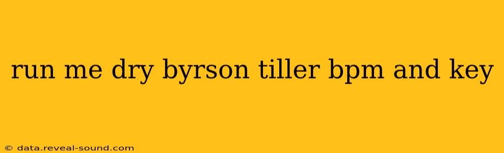 run me dry byrson tiller bpm and key