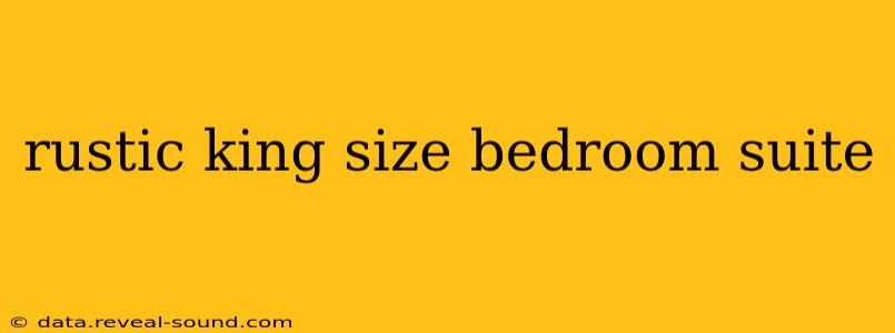 rustic king size bedroom suite