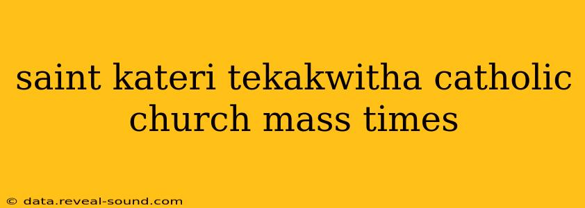 saint kateri tekakwitha catholic church mass times
