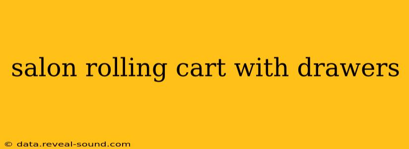 salon rolling cart with drawers