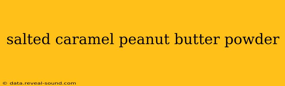 salted caramel peanut butter powder