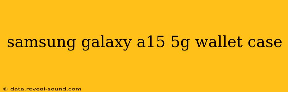 samsung galaxy a15 5g wallet case