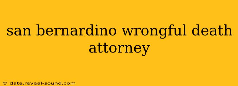 san bernardino wrongful death attorney
