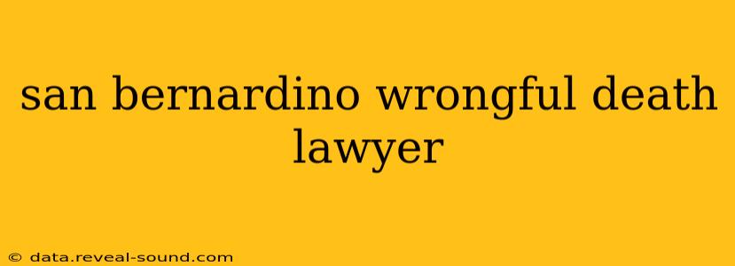 san bernardino wrongful death lawyer