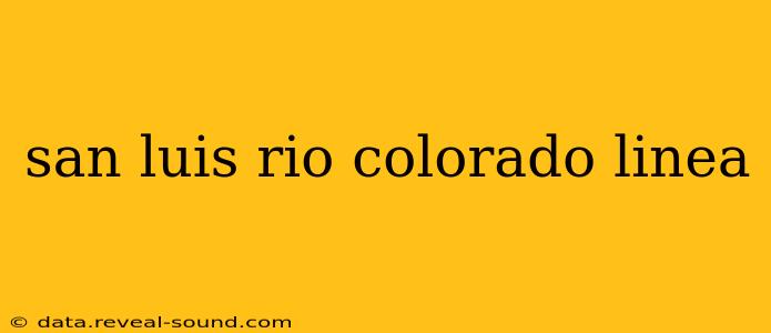 san luis rio colorado linea