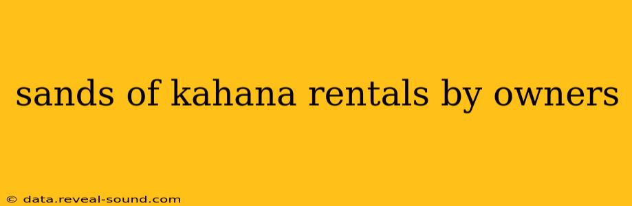 sands of kahana rentals by owners