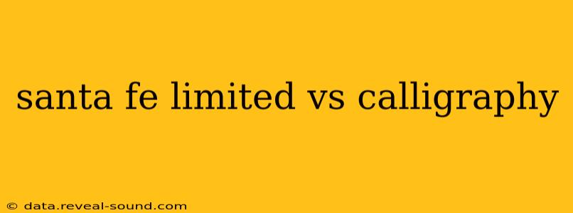 santa fe limited vs calligraphy