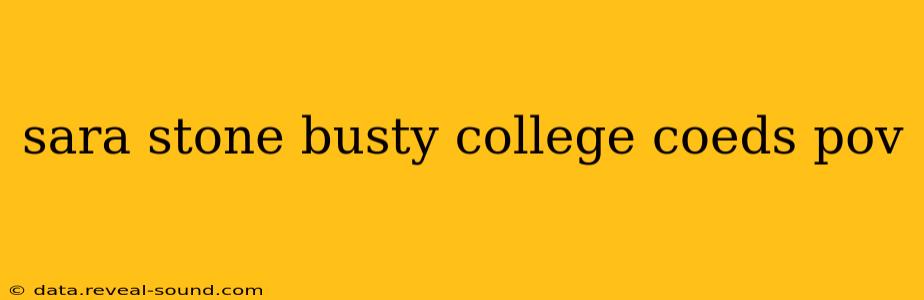 sara stone busty college coeds pov sara stone busty college coeds pov