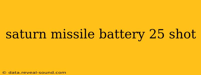 saturn missile battery 25 shot