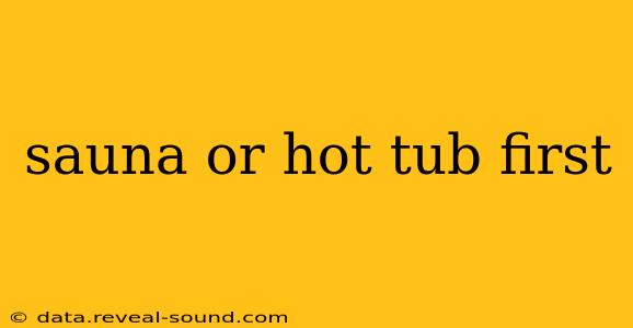 sauna or hot tub first