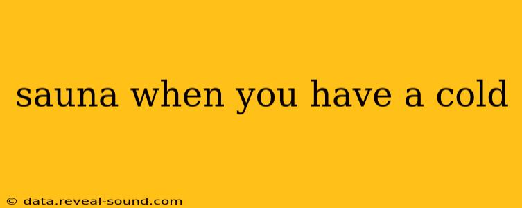 sauna when you have a cold