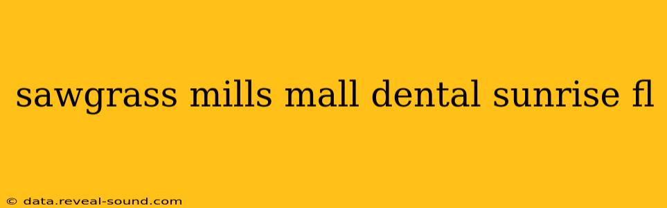 sawgrass mills mall dental sunrise fl