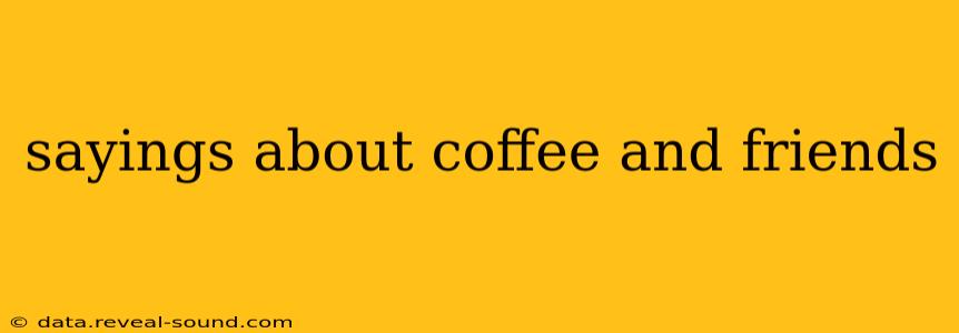 sayings about coffee and friends