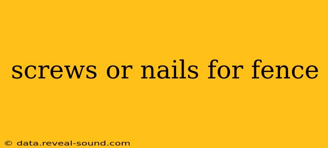 screws or nails for fence