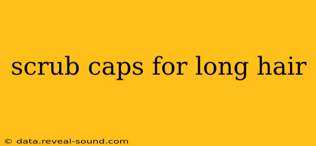 scrub caps for long hair