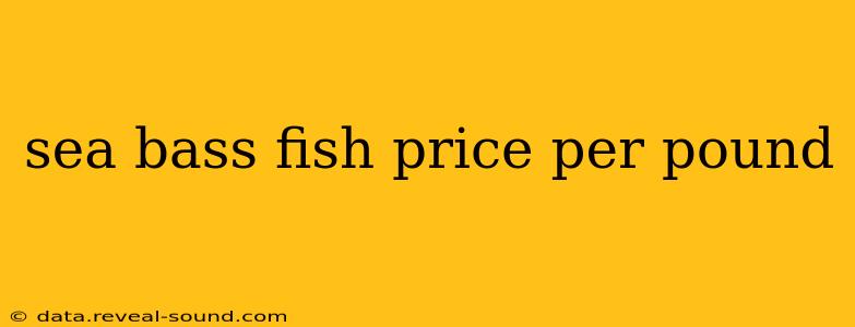 sea bass fish price per pound
