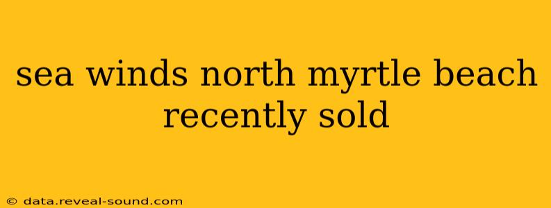 sea winds north myrtle beach recently sold