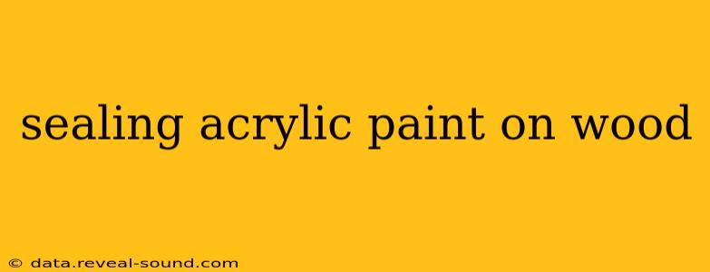 sealing acrylic paint on wood