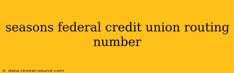 seasons federal credit union routing number
