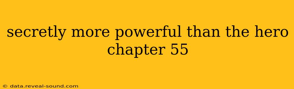 secretly more powerful than the hero chapter 55