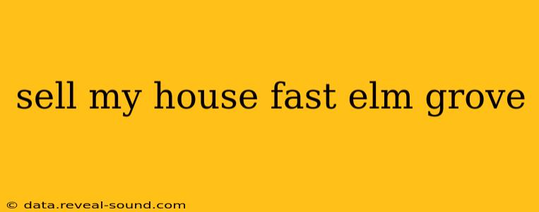 sell my house fast elm grove